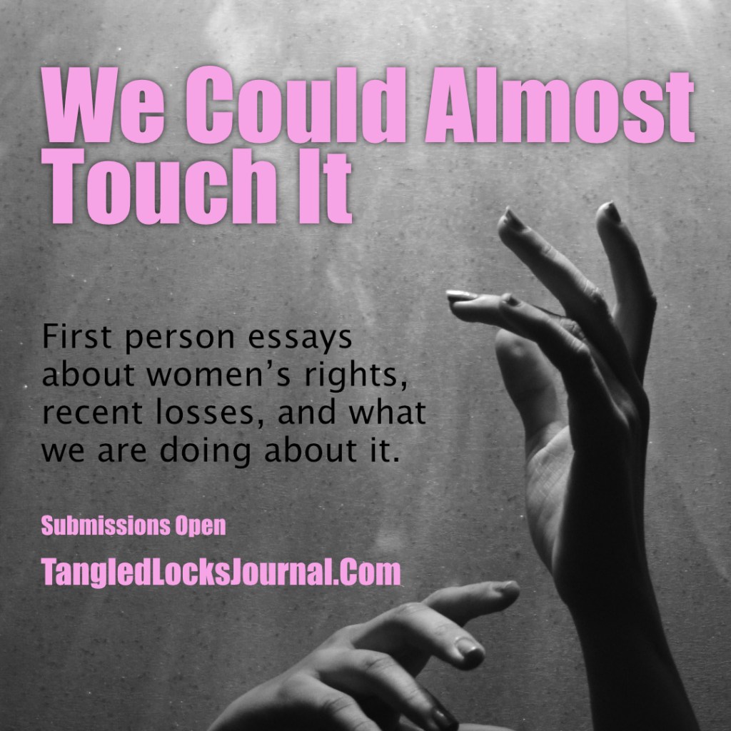 We could Almost Touch it. First Person Essays About Womens Rights